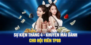 Sự Kiện Tháng 4 - Khuyến Mãi Dành Cho Hội Viên TP88