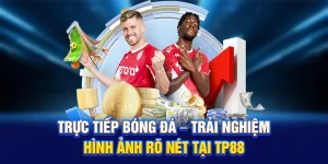 Trực Tiếp Bóng Đá – Trải Nghiệm Hình Ảnh Rõ Nét Tại TP88